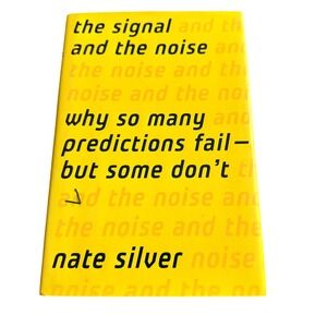 The Signal and the Noise Why So Many Predictions Fail But Some Dont